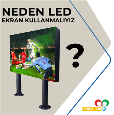 Neden LED Ekran Kullanmalıyız? LED Ekranların Avantajları ve İşletmelere Sağladığı Faydalar